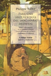 Para una arqueología del imaginario medieval. Mitos y ritos paganos en el calendario cristiano y en la literatura del medioevo (Seminarios en México)
