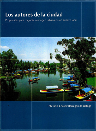 Los autores de la ciudad. Propuestas para mejorar la imagen urbana en un ámbito local. La experiencia de Xochimilco