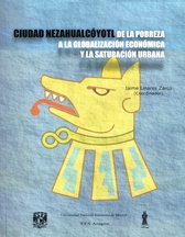 Ciudad Netzahualcóyotl, de la pobreza a la globalización económica y la saturación urbana