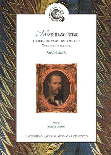 Maximiliano íntimo. El emperador Maximiliano y su corte. Memorias de un secretario