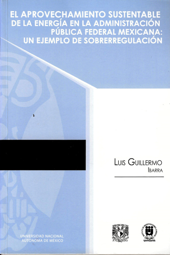 El aprovechamiento sustentable de la energía en la administración pública federal mexicana Un ejemplo de sobrerregulación