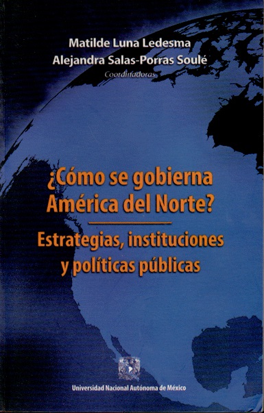 ¿Cómo se gobierna América del Norte? Estrategias, instituciones y políticas públicas