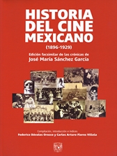 Historia del cine mexicano (1896-1929) Edición facsímil de las crónicas de José María Sánchez García