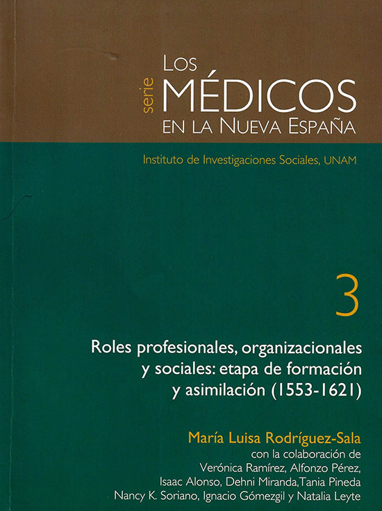 Roles profesionales, organizacionales y sociales: etapa de formación y asimilación (1553-1621) Serie Los médicos en la Nueva España 3