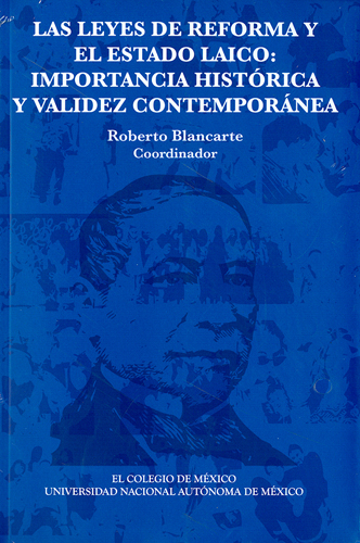 Las leyes de reforma y el estado laico: importancia histórica y validez contemporánea