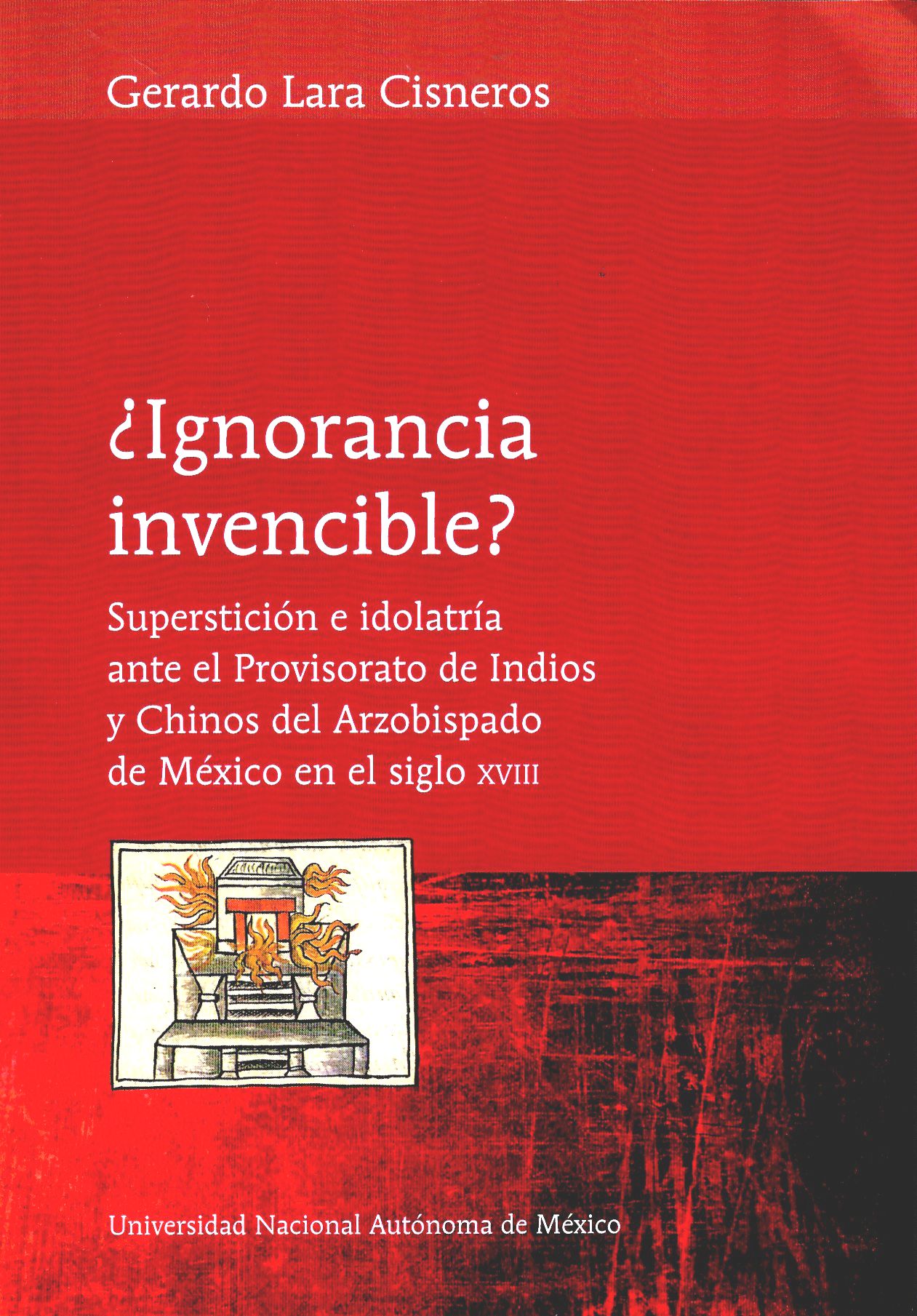 ¿Ignorancia invencible? Superstición e idolatría ante el Provisorato de Indios y Chinos del Arzobispado de México en el siglo XVIII