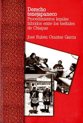 Derecho Tenejapaneco. Procedimientos legales híbridos entre los tseltales de Chiapas