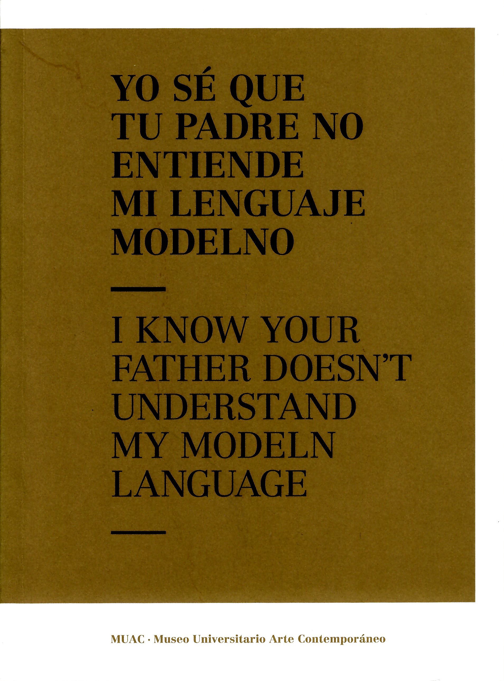 Yo sé que tu padre no entiende mi lenguaje modelno I know  your father doesnt understand my modeln language