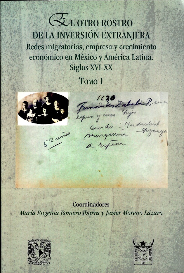 El otro rostro de la inversión extranjera, Redes migratorias, empresa y crecimiento económico en México y América Latina siglos XVI-XX Tomo I