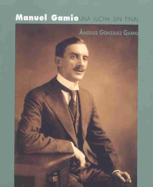 Manuel Gamio. Una lucha sin Final