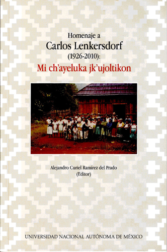 Homenaje a Carlos Lenkersdorf (1926-2010): Mi ch ayeluka jk ujoltikon