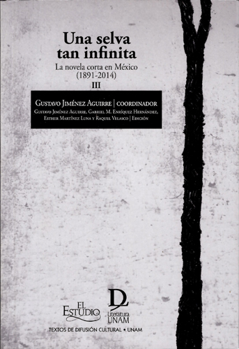 Una selva tan infinita. La novela corta en México (1891-2014) III