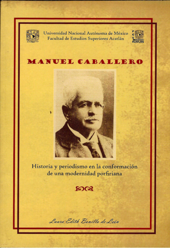 Manuel Caballero. Historia y periodismo en la conformación de una modernidad porfiriana