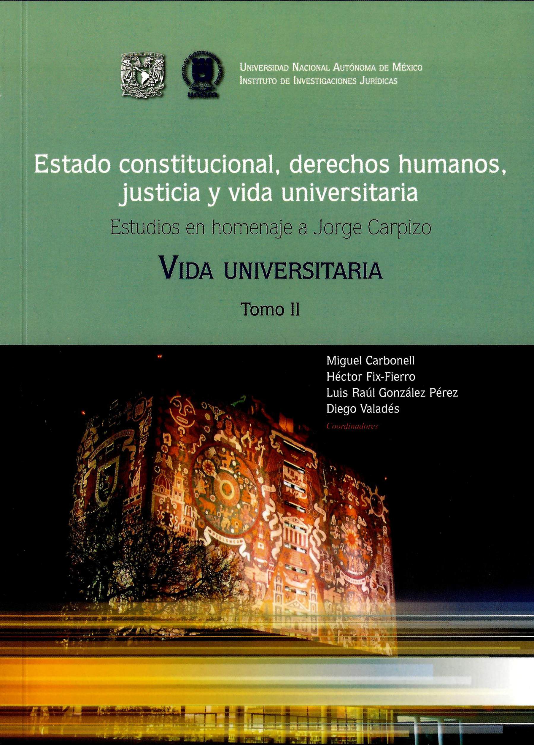 Estado constitucional, derechos humanos, justicia y vida universitaria. Tomo II Homenaje a Jorge Carpizo. Vida Universitaria