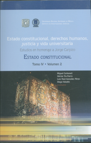 Estado constitucional, derechos humanos, justicia y vida universitaria. Tomo IV Volumen 2 Homenaje a Jorge Carpizo. Estado constitucional.