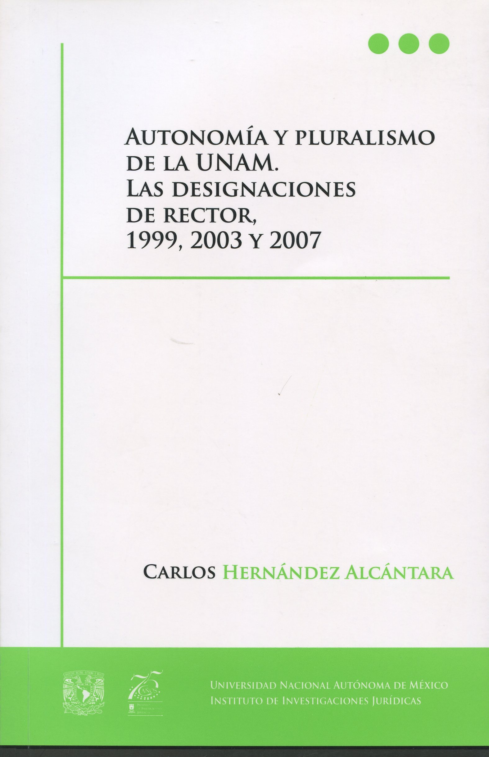 Autonomía y pluralismo de la UNAM. Las designaciones de rector, 1999, 2003 y 2007