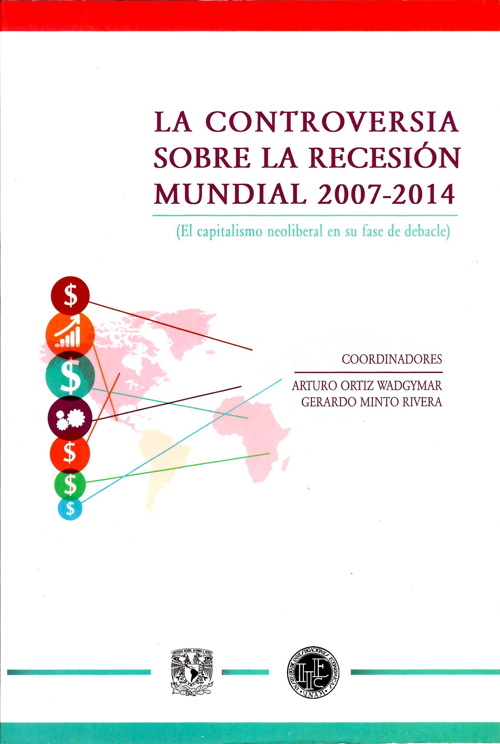 La controversia sobre la recesión mundial 2007-2014 El capitalismo neoliberal en su fase de debacle