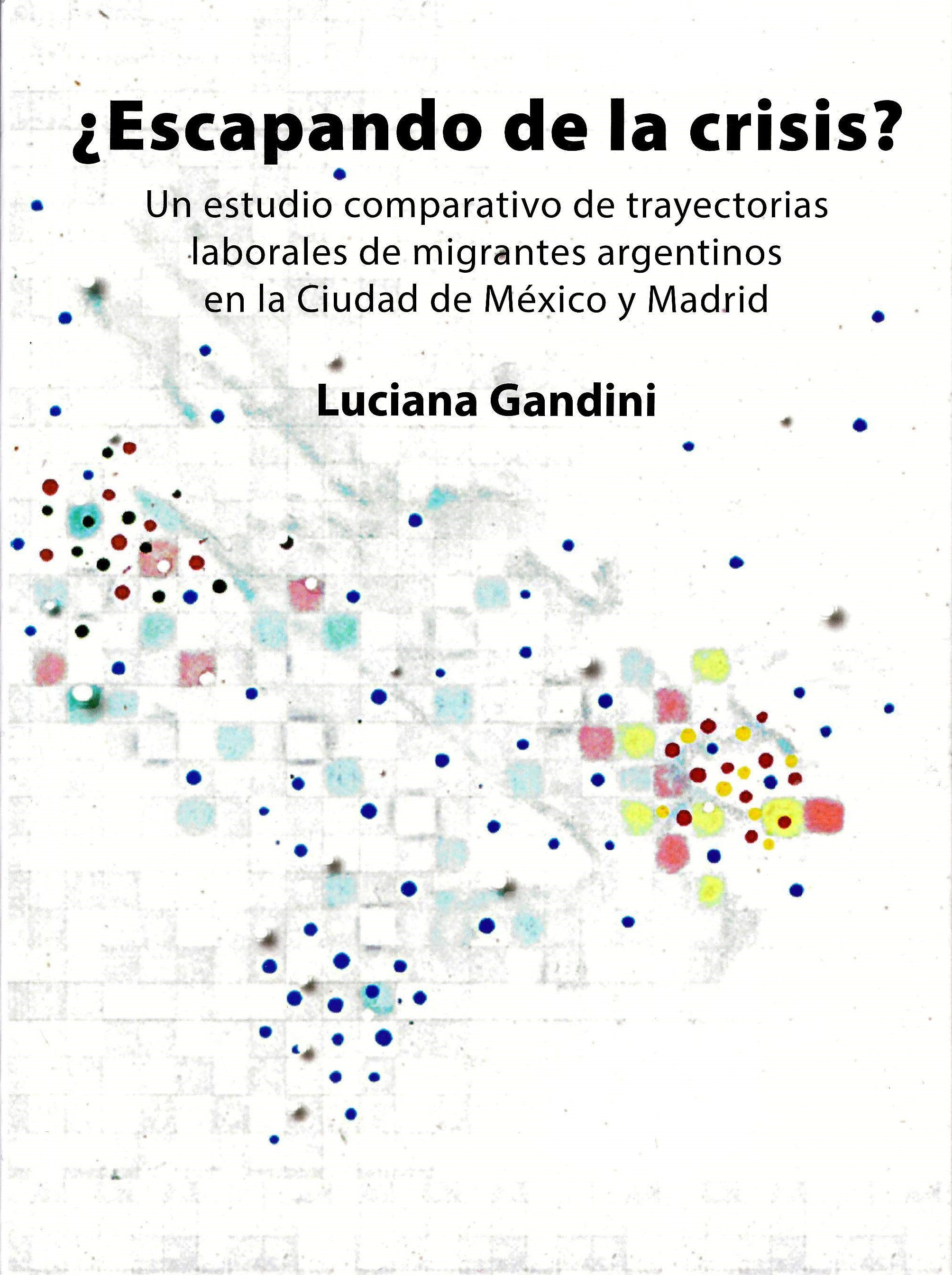 ¿ Escapando de la crisis? Un estudio comparativo de trayectorias laborales de migrantes argentinos en la Ciudad de México y Madrid