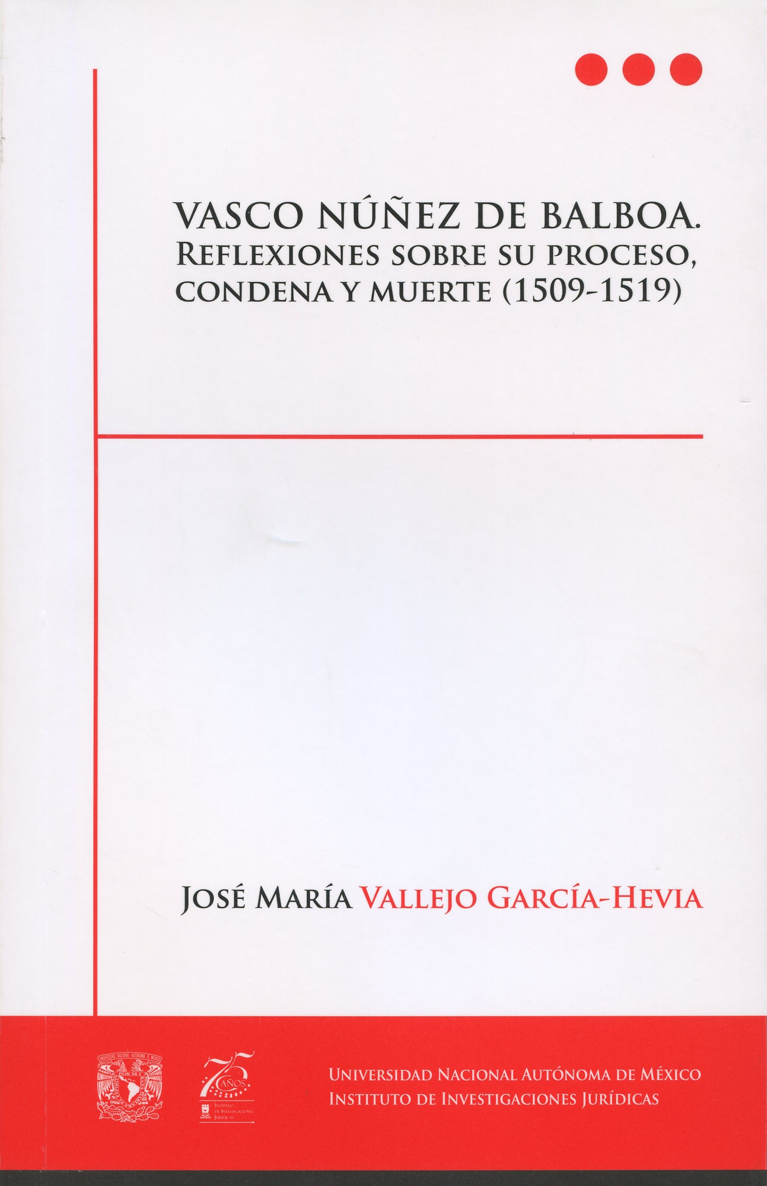 Vasco Núñez de Balboa. Reflexiones sobre su proceso, condena y muerte (1509-1519)