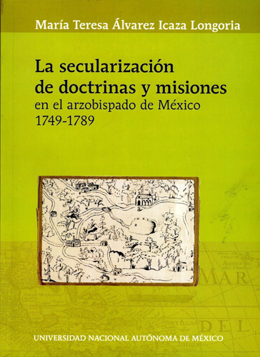 La secularización de doctrinas y misiones en el arzobispado de México 1749-1789