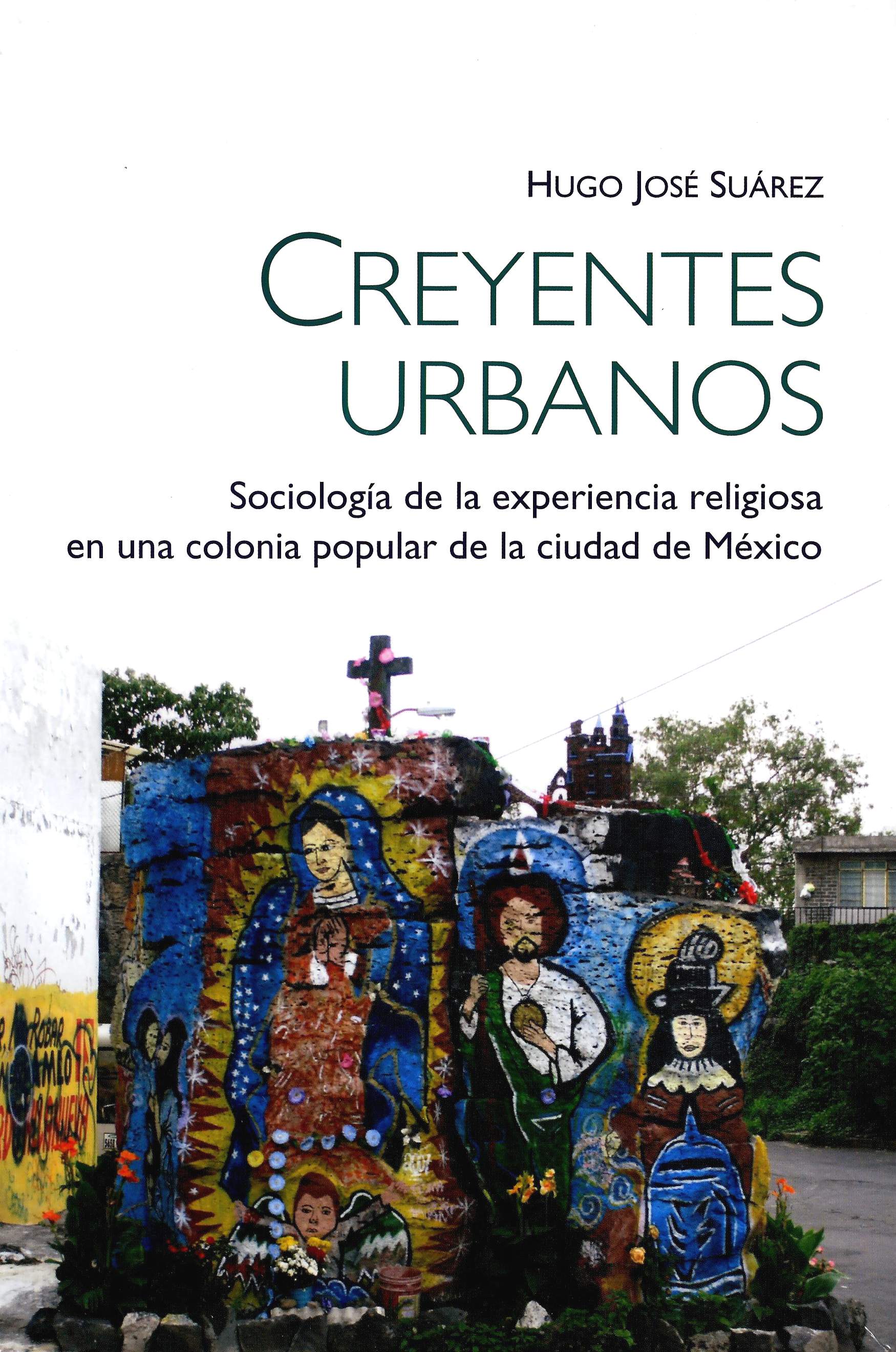 Creyentes urbanos: sociología de la experiencia en una colonia popular de la Ciudad de México