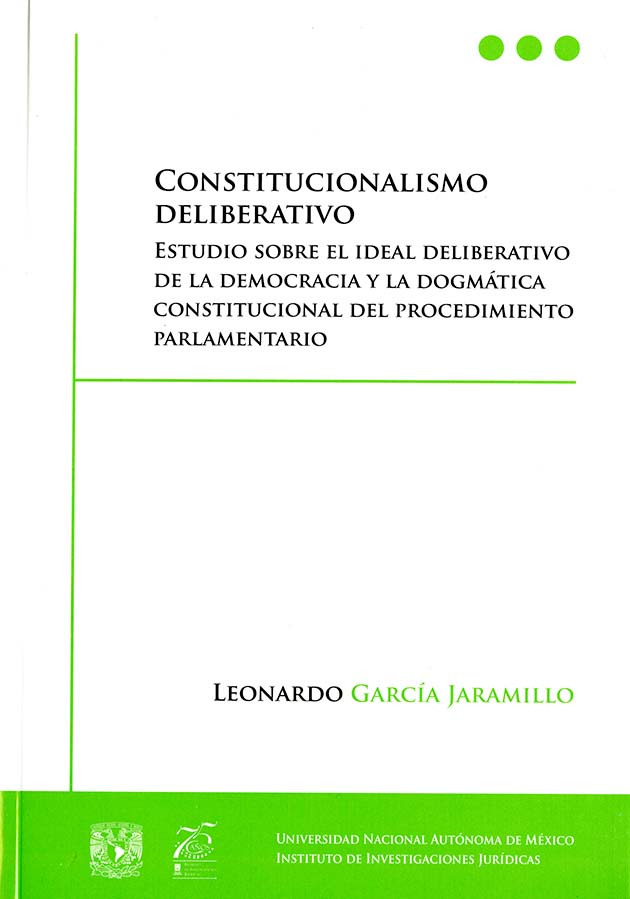 Constitucionalismo deliberativo Estudio sobre el ideal deliberativo de la democracia y la dogmática constitucional del procedimiento parlamentario