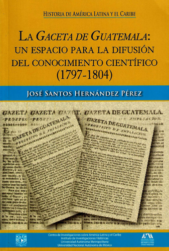 La gaceta de Guatemala: un espacio para la difusión del conocimiento científico (1797-1804)