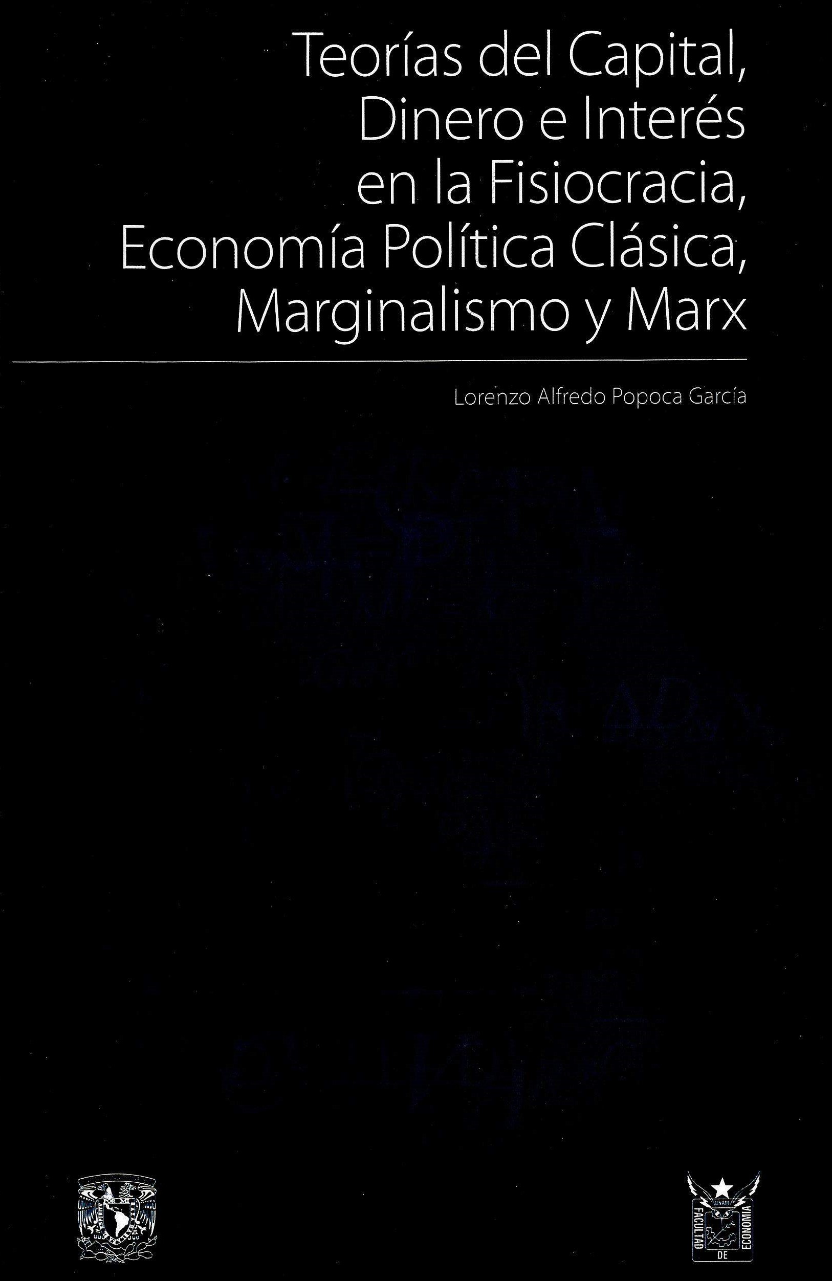 Teorías de capital , dinero e interés en la fisiocracia, economíca política clásica, marginalismo y y Marx