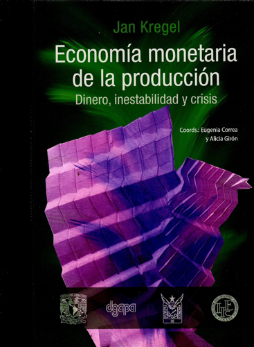 Jan Kregel. Economía monetaria de la producción. Dinero, inestabilidad y crisis