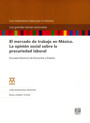 El mercado de trabajo en México. La opinión social sobre la precariedad laboral El mercado de trabajo en México. La opinión social sobre la precariedad laboral. Encuesta Nacional de Economía y Empleo