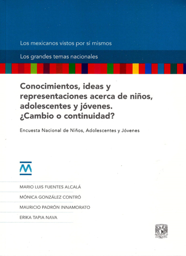 Conocimientos, ideas y representaciones acerca de niños, adolescentes y jóvenes Conocimientos, ideas y representaciones acerca de niños, adolescentes y jóvenes. ¿Cambio o continuidad? Encuesta Nacional de Niños, Adolescentes y Jóvenes