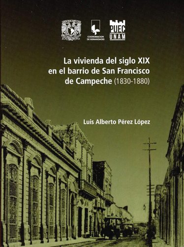 La vivienda del siglo XIX en el barrio de San Francisco de Campeche (1830-1880)