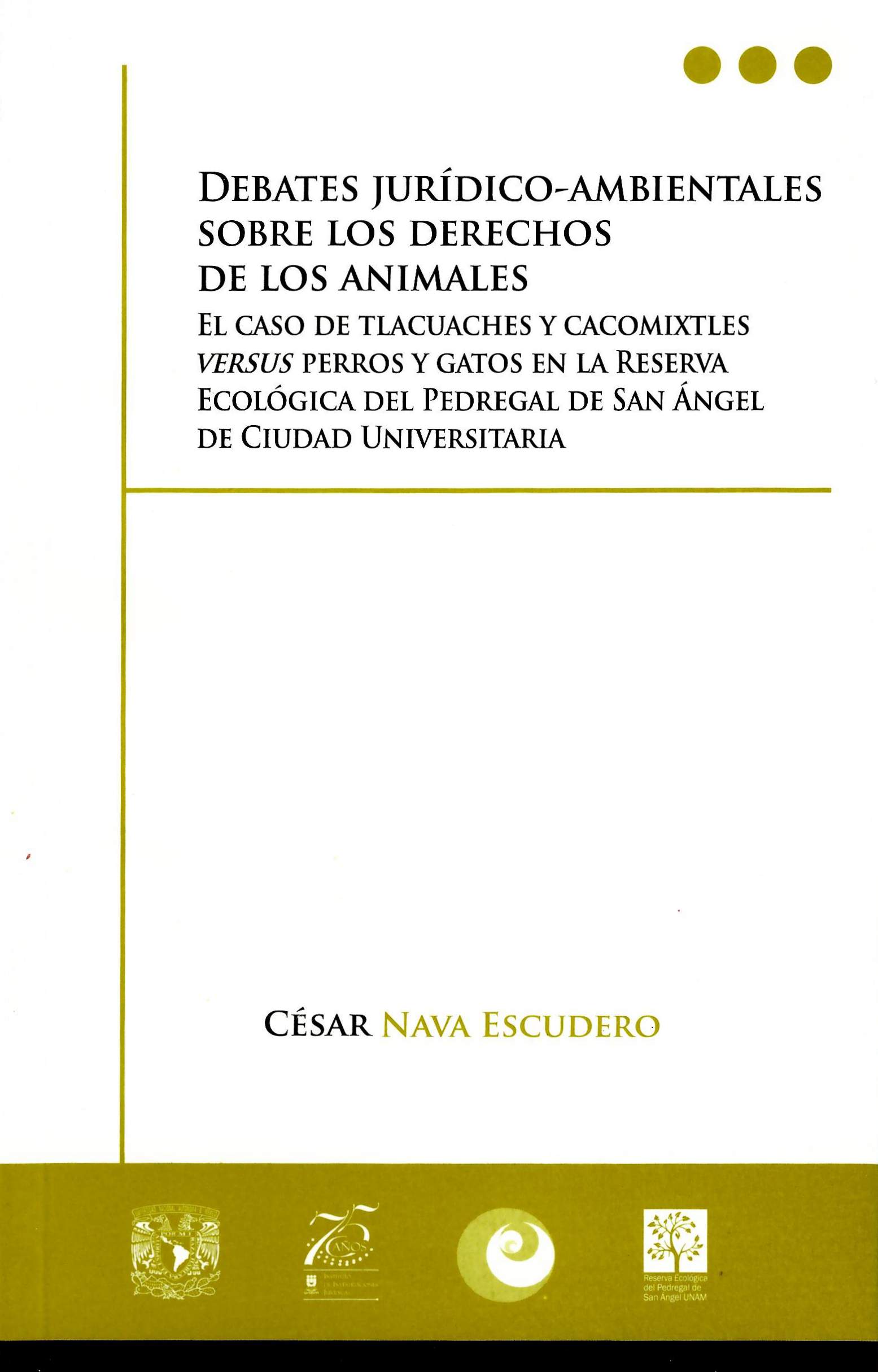 Debates jurídico-ambientales sobre los derechos de los animales. El caso de tlacuaches y cacomixtles versus perros y gatos en la Reserva Ecológica del Pedregal de San Ángel de Ciudad Universitaria