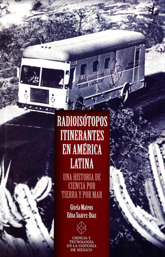 Radioisótopos itinerantes en América Latina. Una historia de ciencia por tierra y por mar