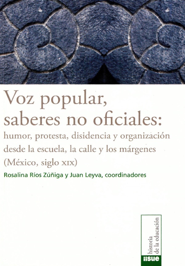 Voz popular, saberes no oficiales: humor, protesta, disidencia y organización desde la escuela, la calle y los márgenes (México, siglo XIX)