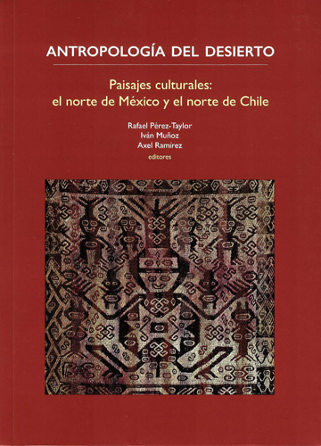 Antropología del desierto: paisajes culturales: el norte de México y el norte de Chile