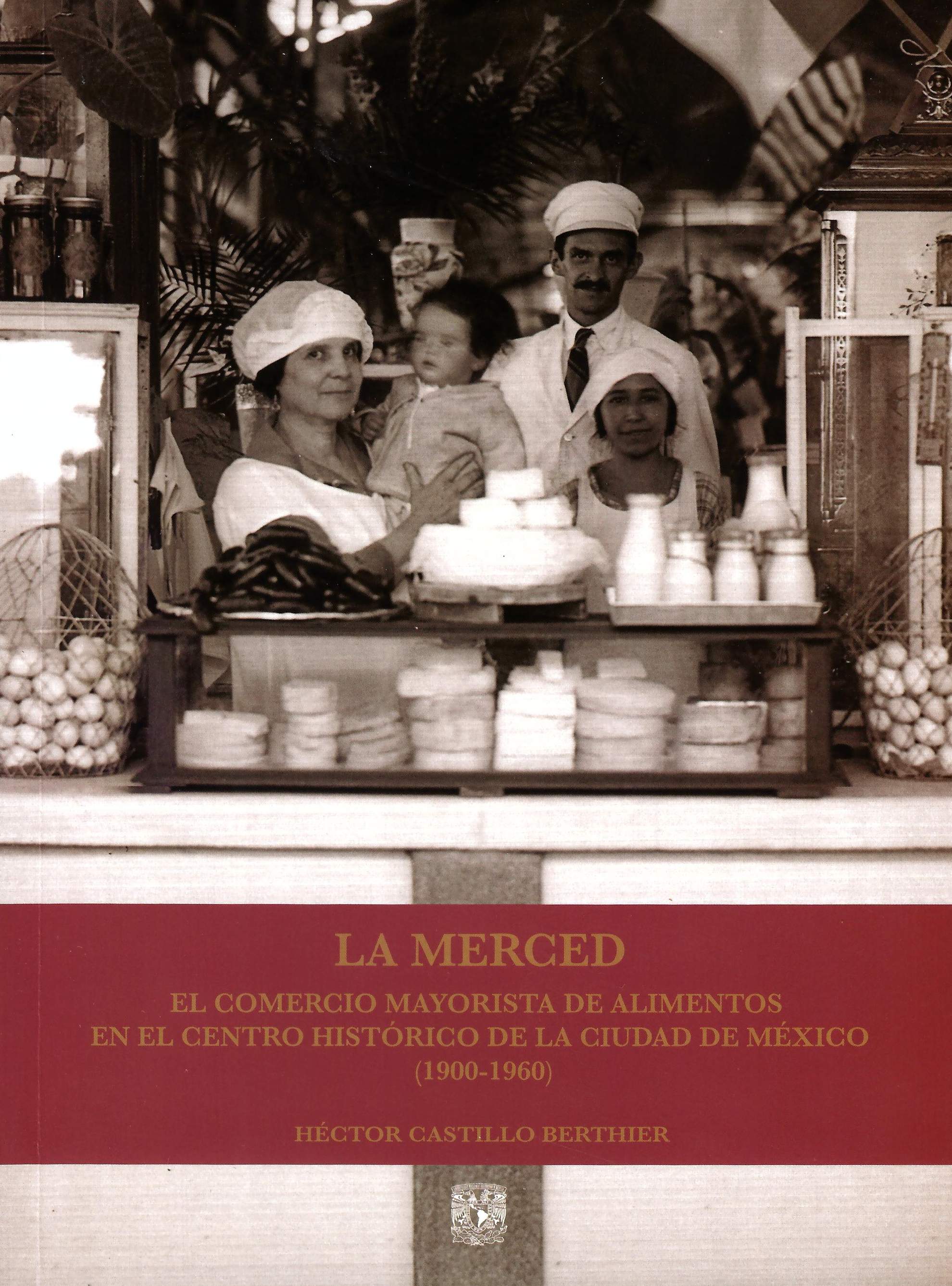 La Merced. El comercio mayorista de alimentos en el Centro Histórico de la Ciudad de México (1900-1960)