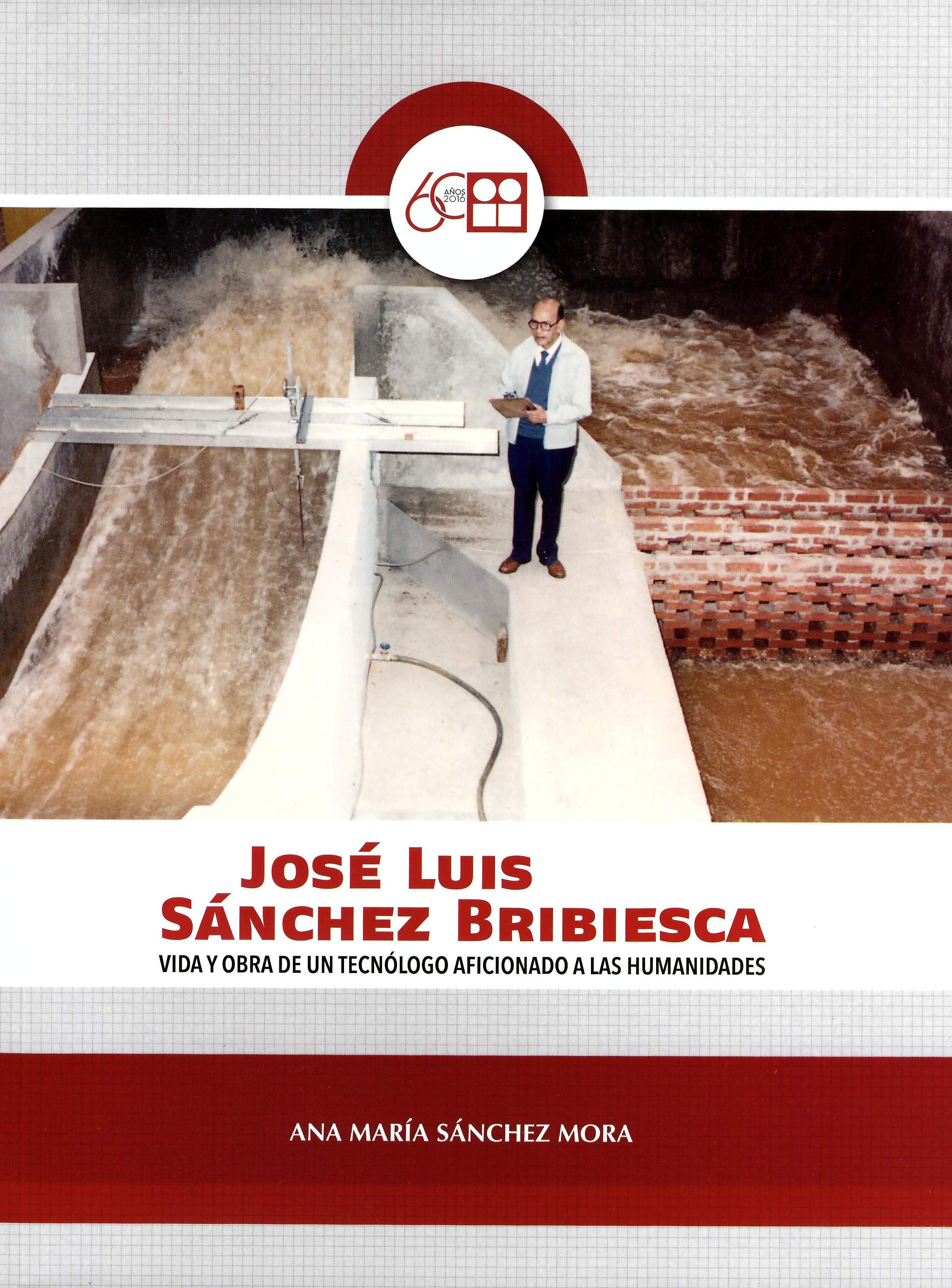 José Luis Sánchez Bribiesca. Vida y obra de un tecnólogo aficionado a las humanidades