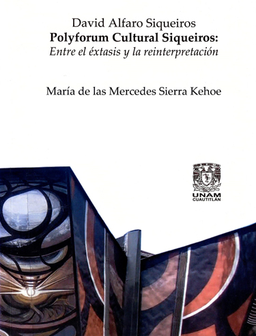 David Alfaro Siqueiros. Polyforum Cultural Siqueiros: entre el éxtasis y la reinterpretación