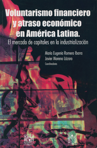 Voluntarismo financiero y atraso económico en América Latina. El mercado de capitales en la industialización.