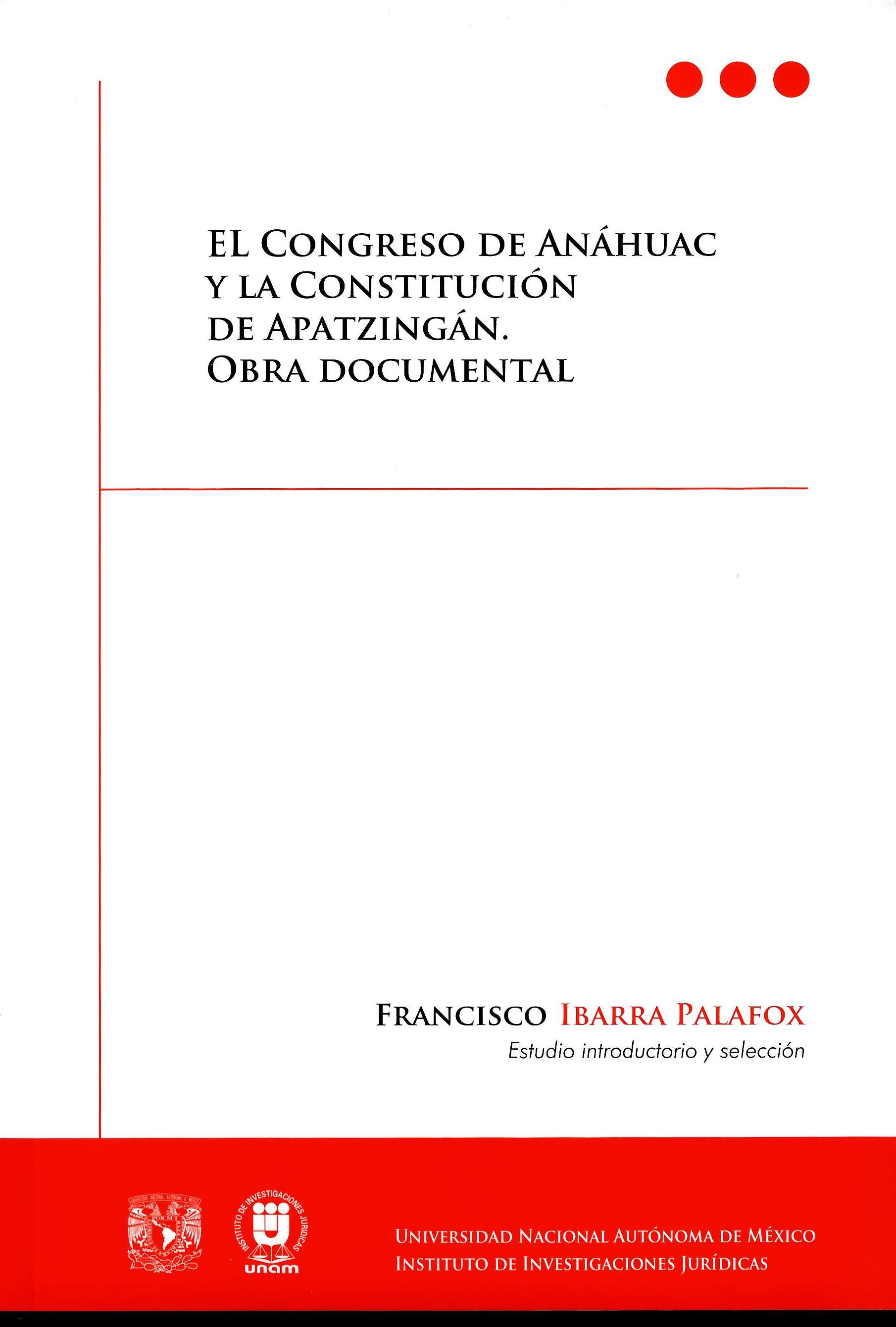 El Congreso de Anáhuac y la Constitución de Apatzingán. Obra documental