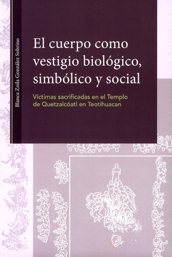 El cuerpo como vestigio biológico, simbólico y social: víctimas sacrificadas en el Templo de Quetzalcóatl en Teotihuacan