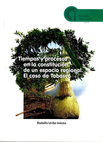 Tiempos y procesos en la constitución de un espacio regional. El caso de Tabasco