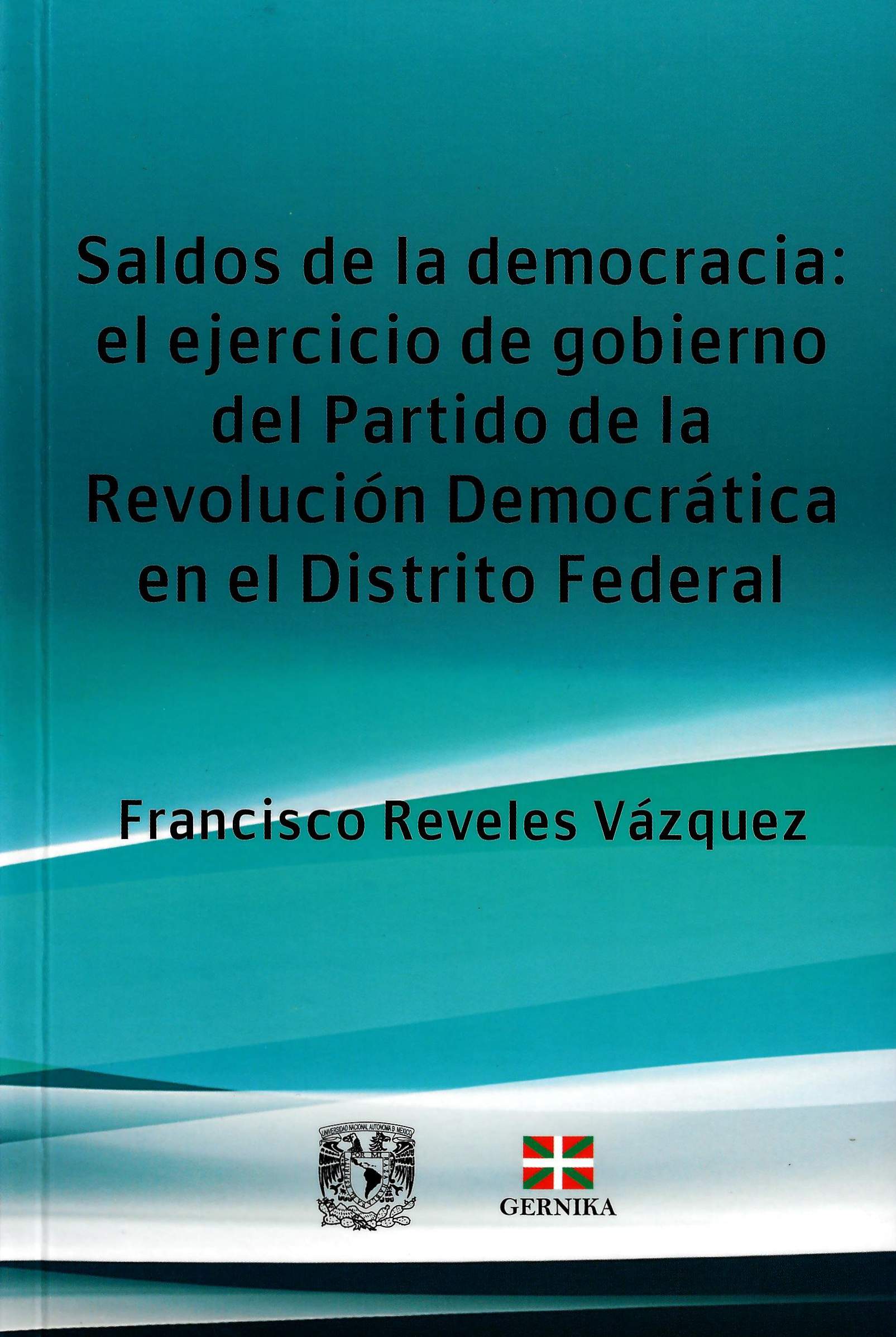 Saldos de la democracia: el ejercicio de gobierno del Partido de la Revolución Democrática en el Distrito Federal