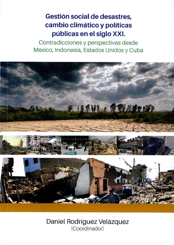 Gestión social de desastres, cambio climático y políticas públicas en el siglo XXI. Contradicciones y perspectivas desde México, Indonesia, Estados Unidos y Cuba