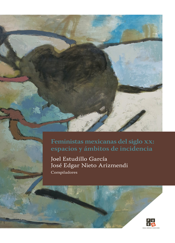 Feministas mexicanas del siglo XX: espacios y ámbitos de incidencia