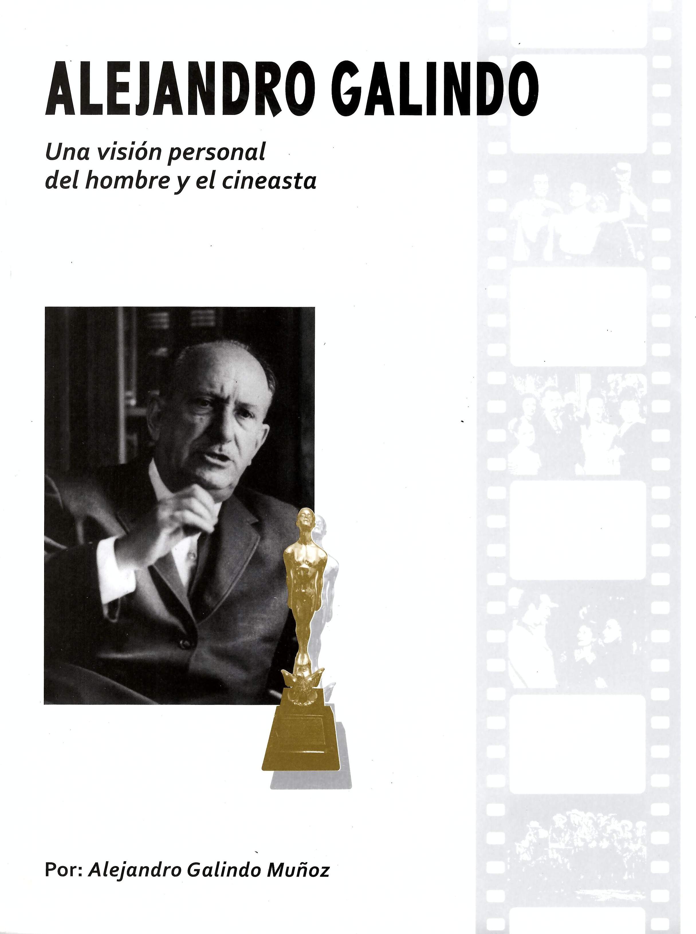 Alejandro Galindo. Una visión personal del hombre y el cineasta
