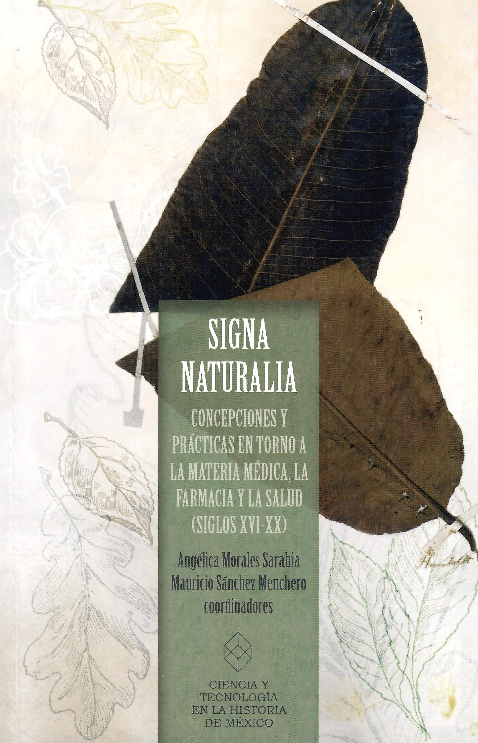 Signa naturalia: concepciones y prácticas en torno a la materia médica, la farmacia y la salud (siglos XVI-XX)