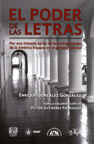 El poder de las letras. Por una historia social de las universidades de la América hispana en el periodo colonial