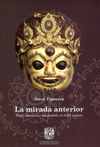 La mirada anterior. Poder visionario e imaginación en India antigua